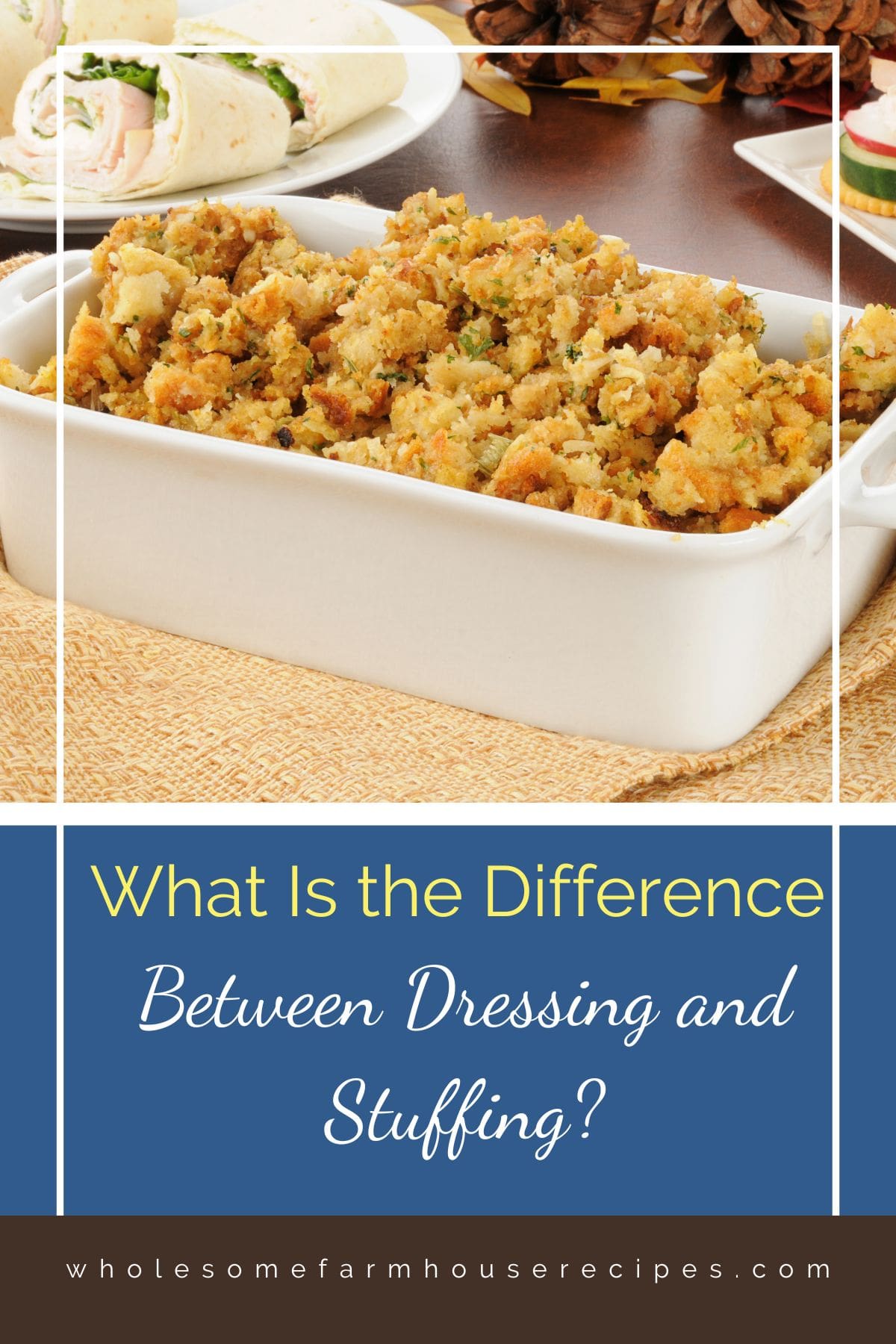 What Is the Difference Between Dressing and Stuffing? Wholesome Farmhouse Recipes