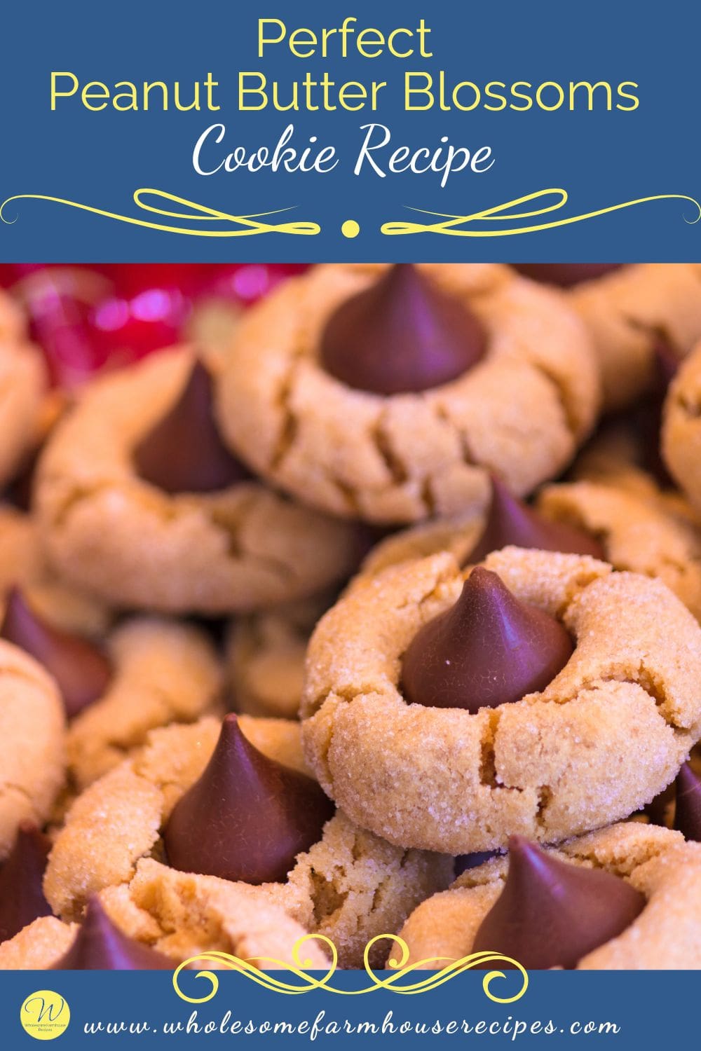 Perfect Peanut Butter Blossoms Cookie Recipe - Wholesome Farmhouse Recipes